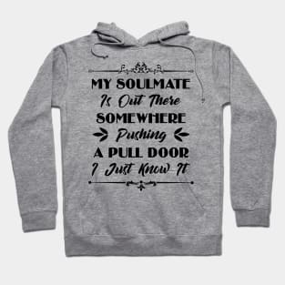 My Soulmate Is Somewhere Out There Pushing A Pull Door Funny Sarcastic Quote Hoodie